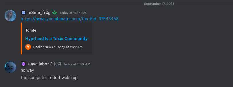 Screenshot of a Discord channel with the initial reaction to this post. A user
called “slave labor” responds with “no way”, “the computer reddit woke up”